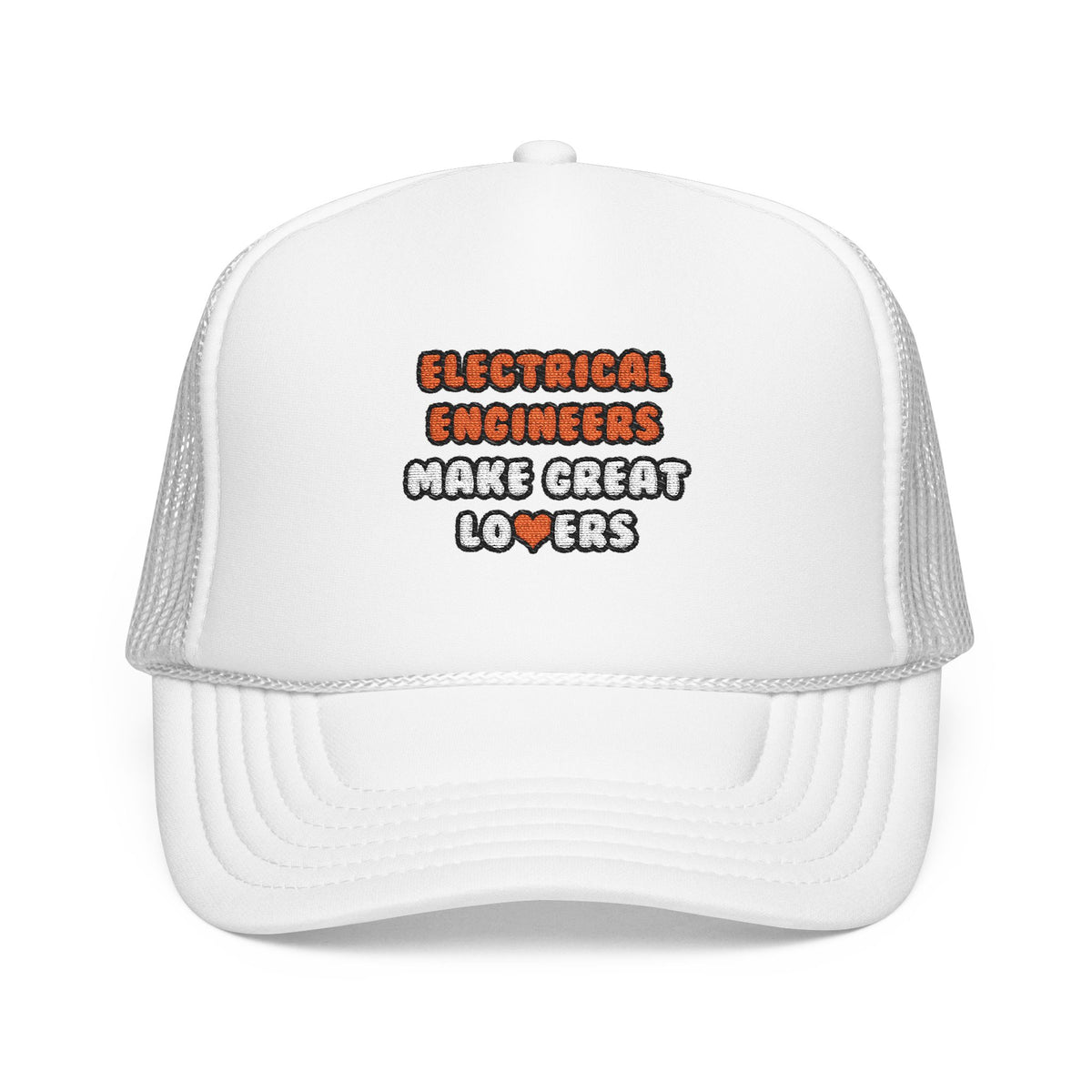 Electrical Engineers Make Great Lovers - Foam Trucker Hat