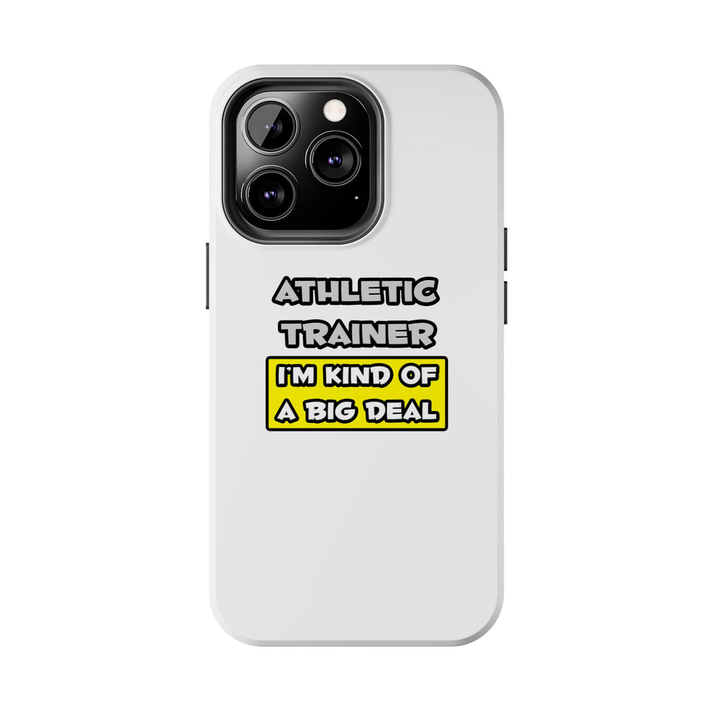 Athletic Trainer .. I'm Kind of a Big Deal - Tough Phone Cases