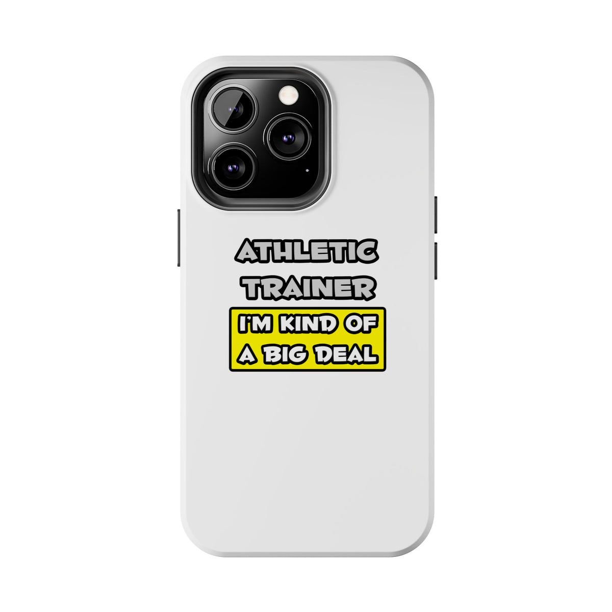 Athletic Trainer .. I'm Kind of a Big Deal - Tough Phone Cases