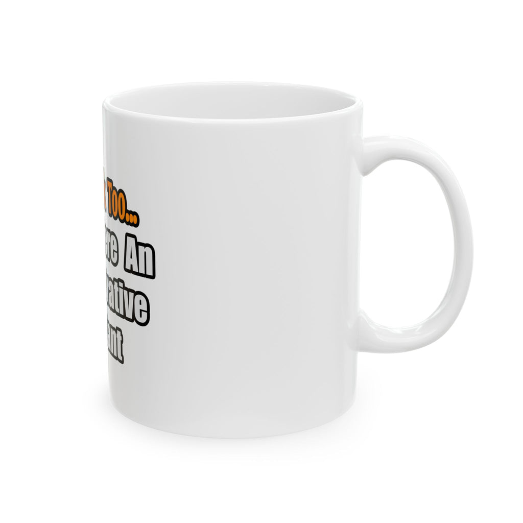 You'd Drink Too...Administrative Assistant - Ceramic Mug, (11oz, 15oz)