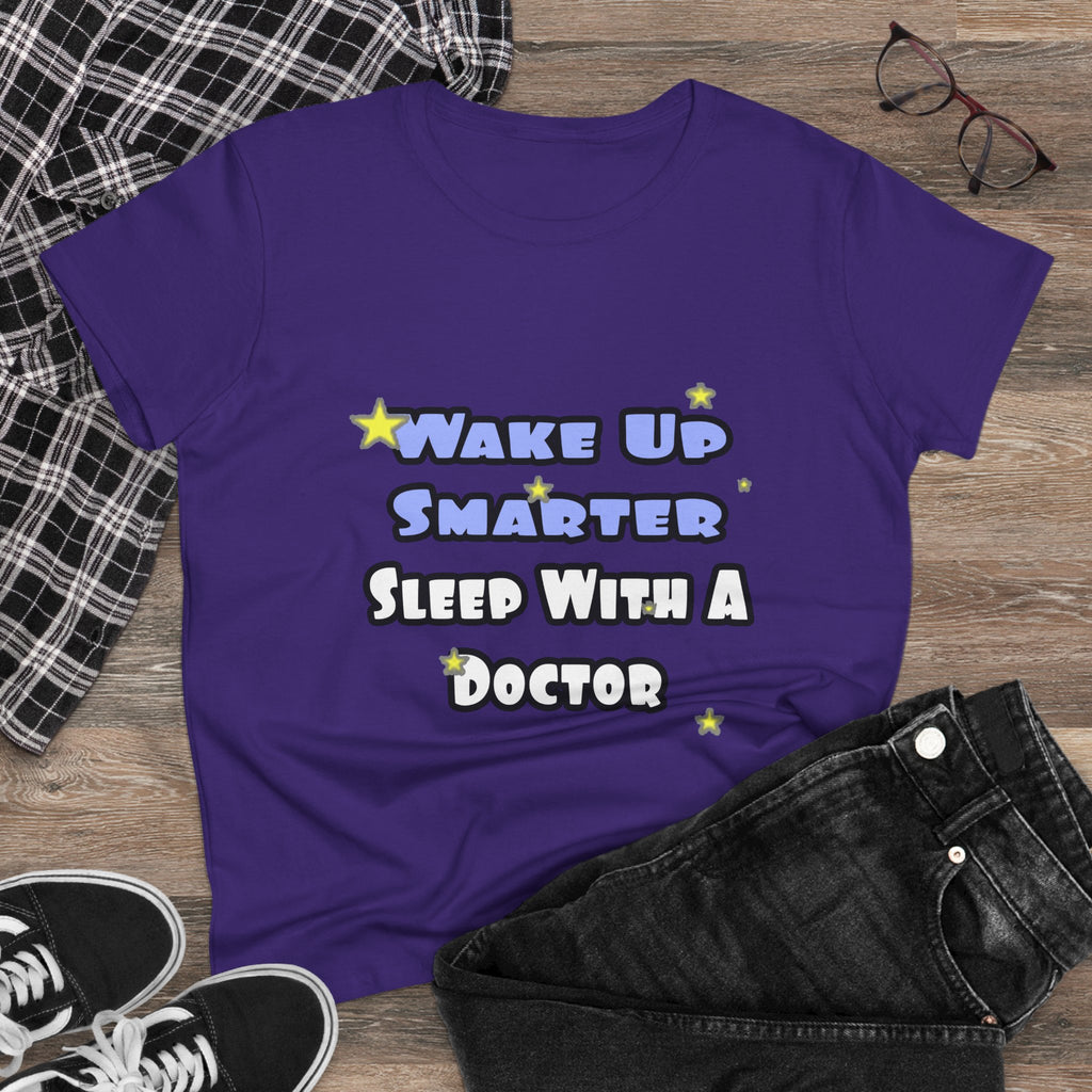 Wake Up Smarter...Sleep With a Doctor - Women's Midweight Cotton Tee