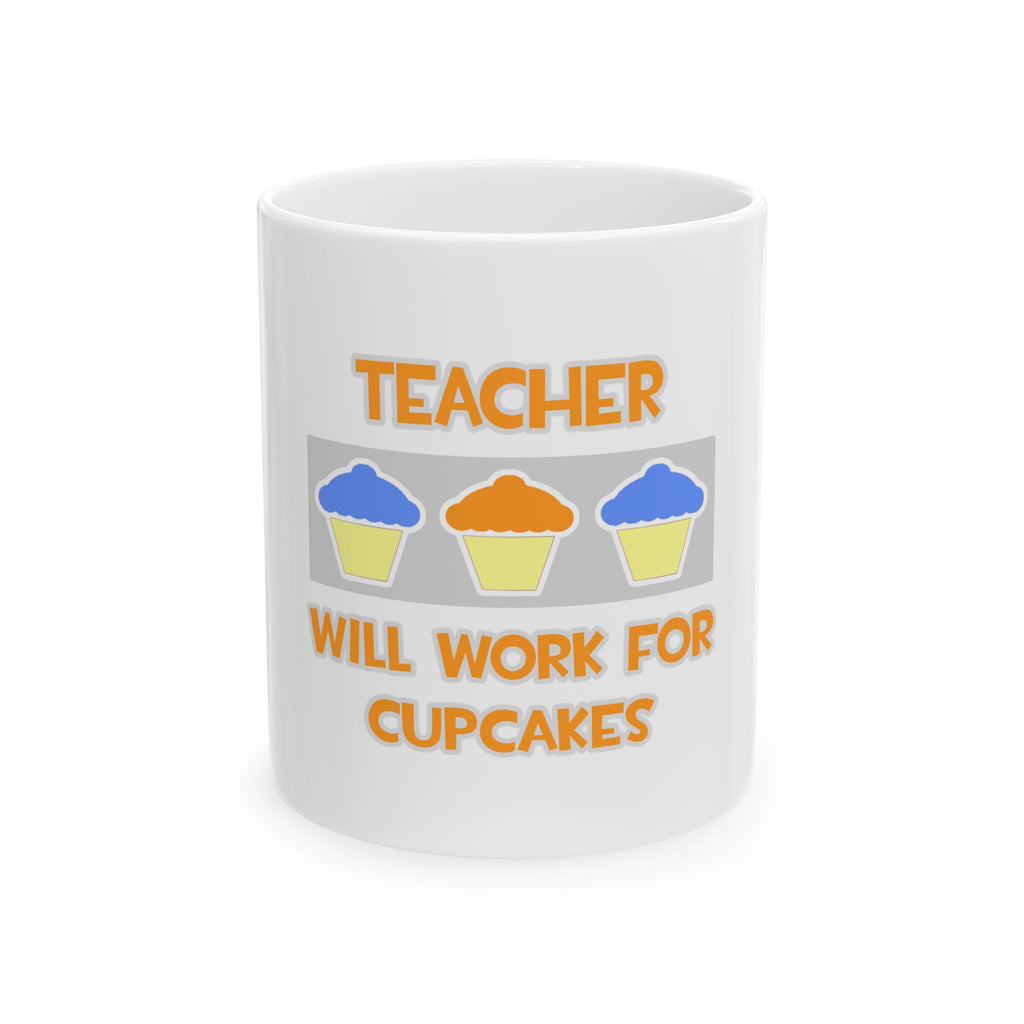 Teacher ... Will Work For Cupcakes - Ceramic Mug, (11oz, 15oz)