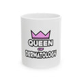 Queen of Dermatology - Ceramic Mug, (11oz, 15oz)