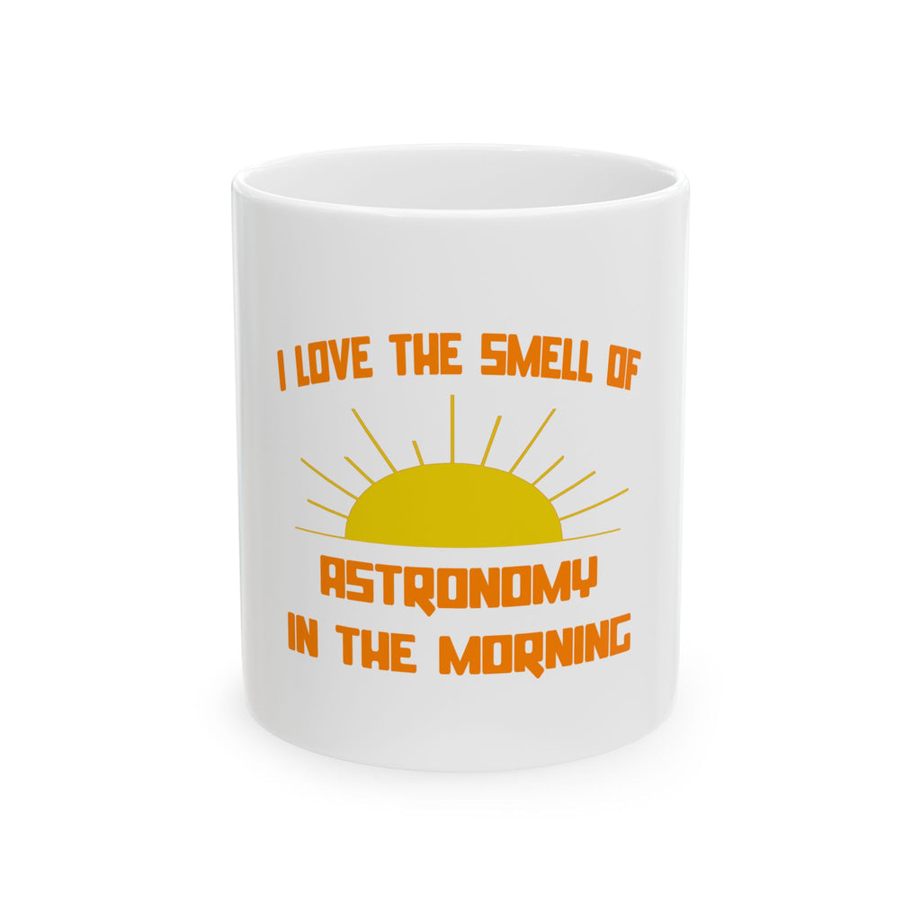 Smell of Astronomy in the Morning - Ceramic Mug, (11oz, 15oz)
