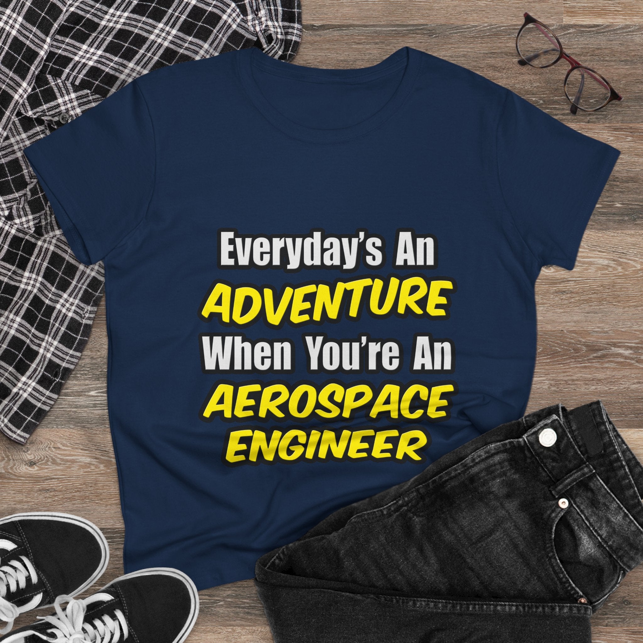 Everyday's An Adventure...Aerospace Engineer - Women's Midweight Cotton Tee