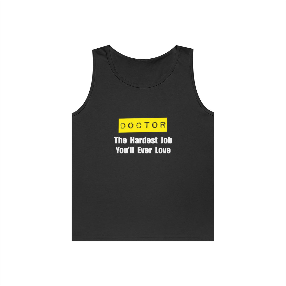 Doctor...Hardest Job You'll Ever Love - Unisex Heavy Cotton Tank Top