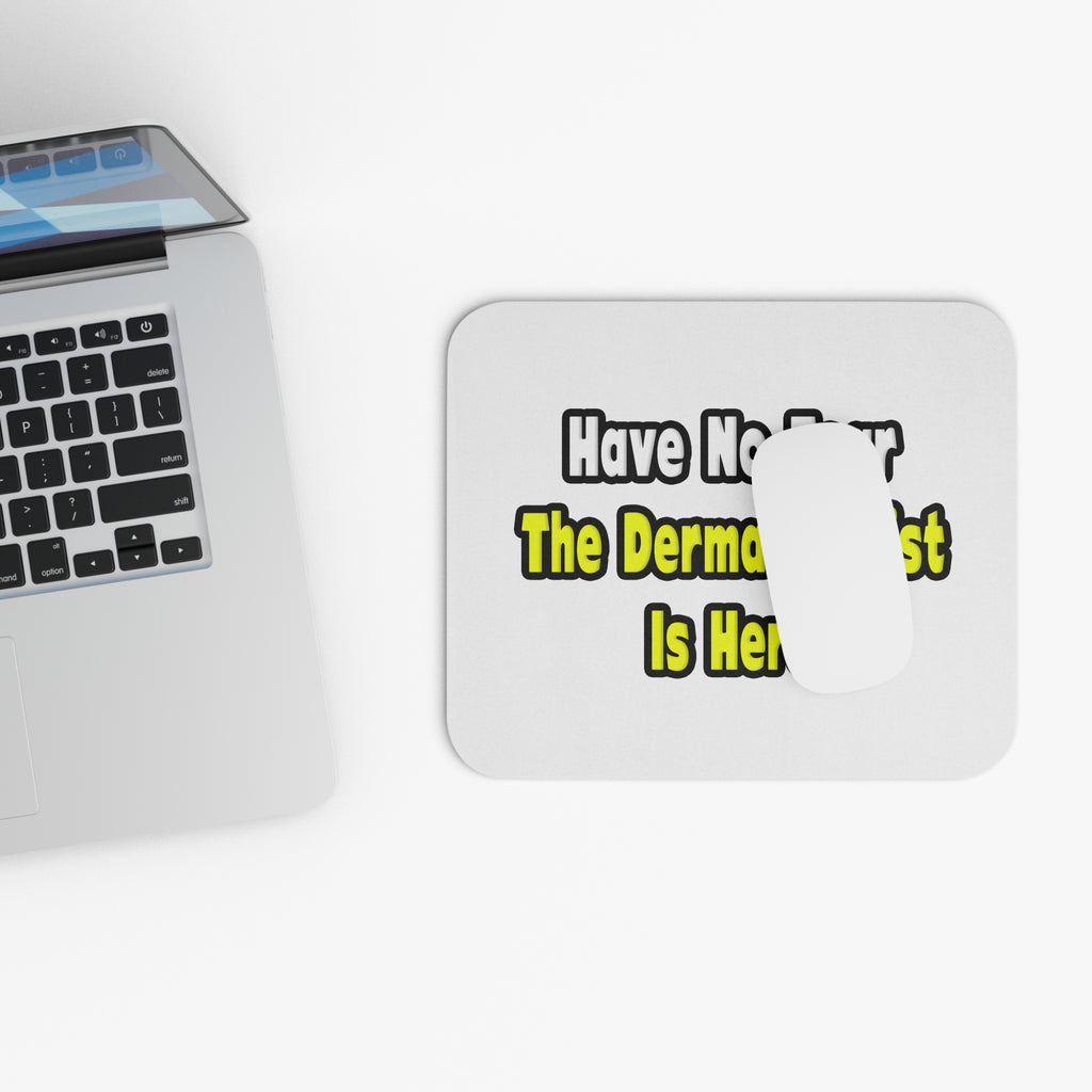 No Fear, The Dermatologist Is Here - Mouse Pad (Rectangle)