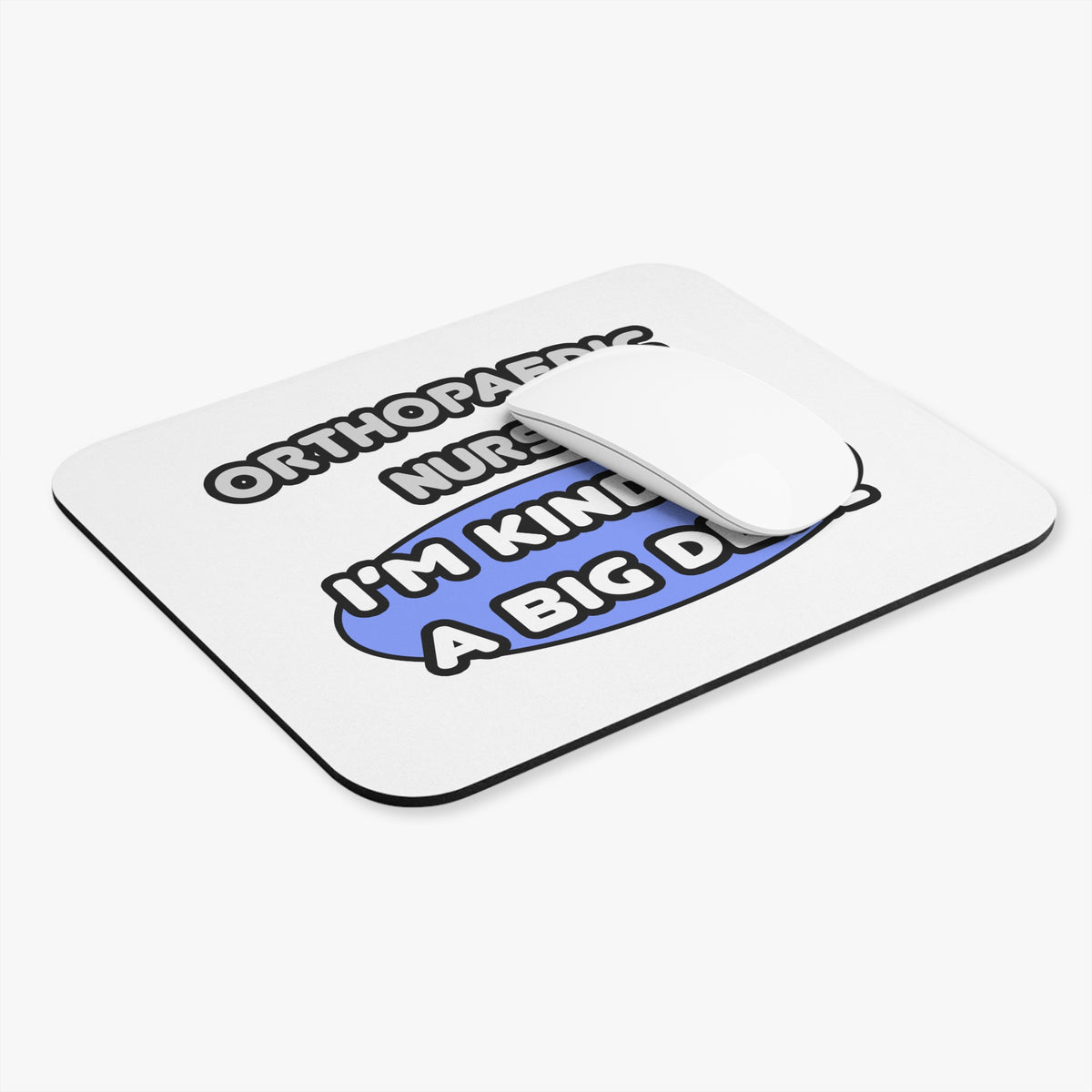Orthopaedic Nurse ... I'm Kind of a Big Deal - Mouse Pad (Rectangle)