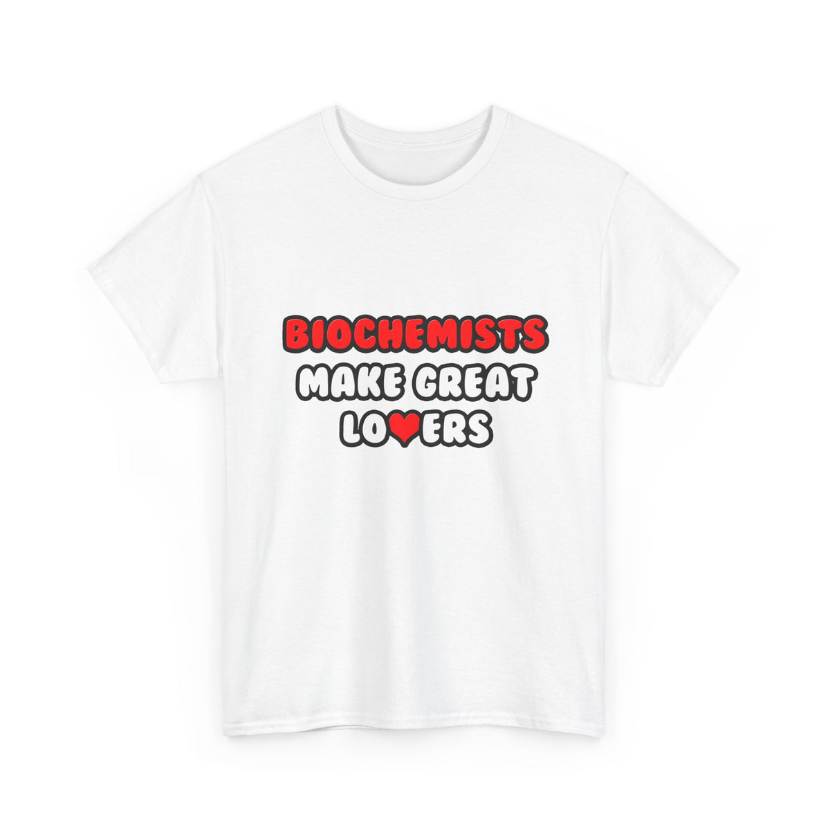 Biochemists Make Great Lovers - Unisex Heavy Cotton Tee