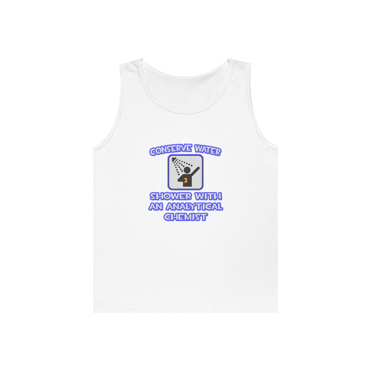 Conserve Water .. Shower With Analytical Chemist - Unisex Heavy Cotton Tank Top