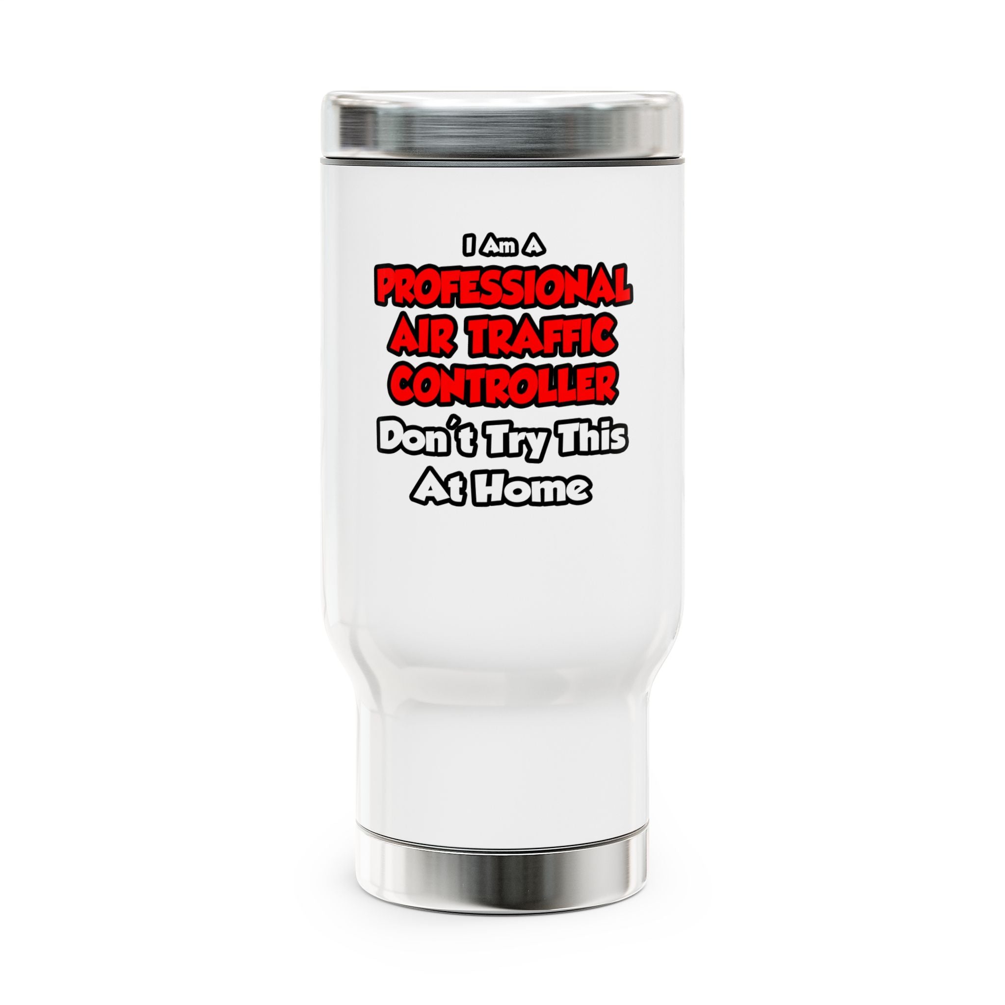Professional Air Traffic Controller ... Don't Try - Stainless Steel Travel Mug with Handle, 14oz