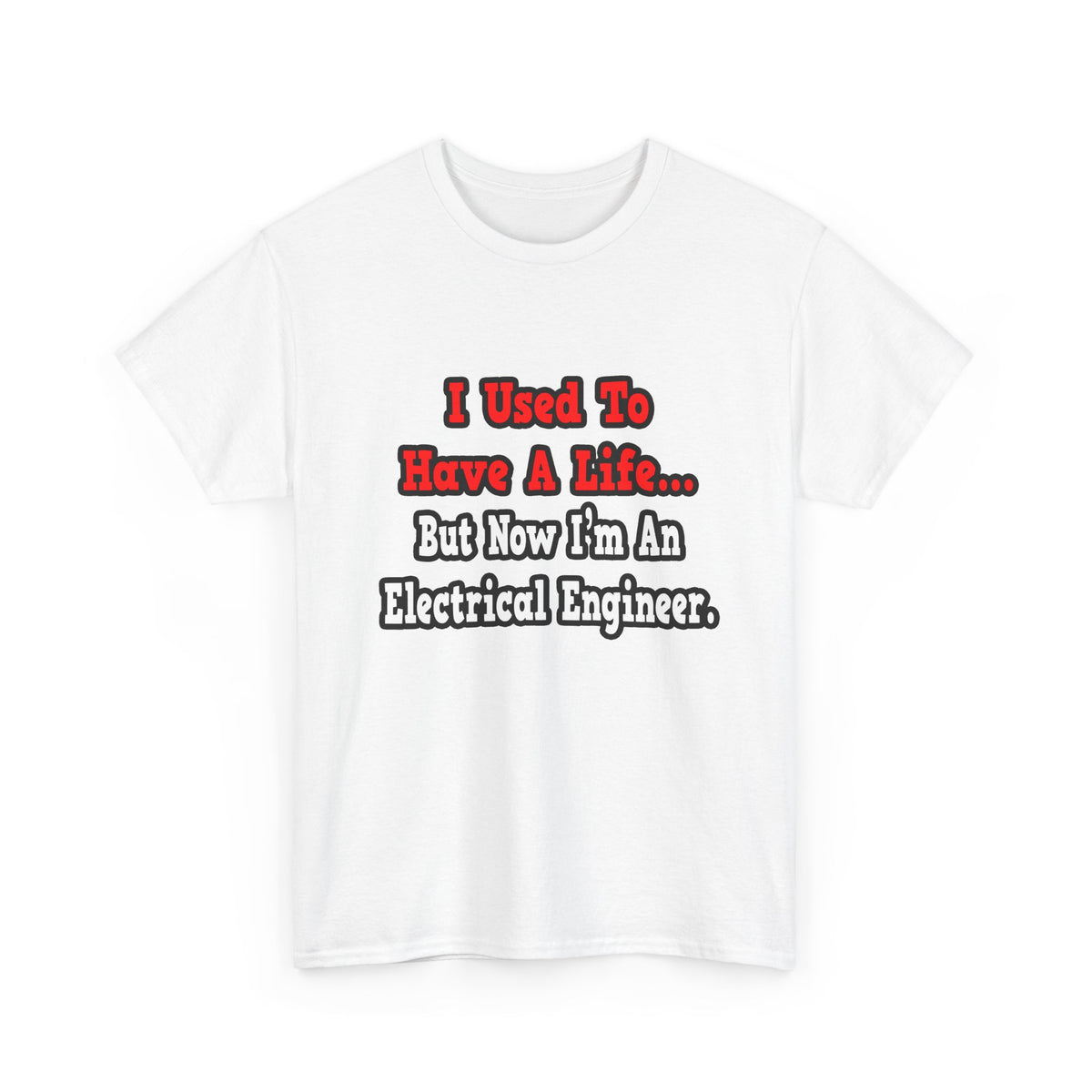 I Used to Have a Life...Electrical Engineer - Unisex Heavy Cotton Tee
