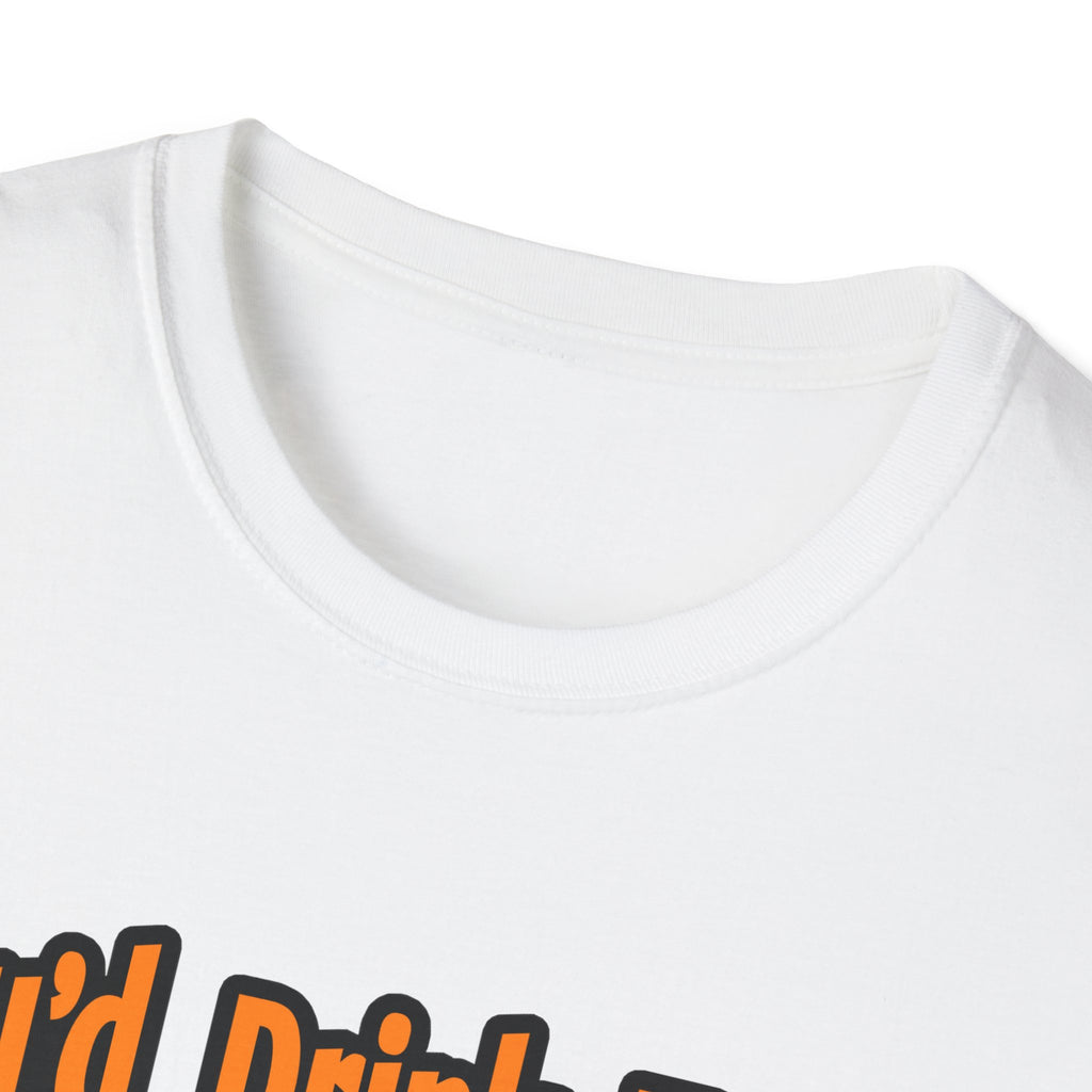 You'd Drink Too...Dental Hygienist - Unisex Softstyle T-Shirt