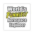 World's Funniest Aerospace Engineer - Square Stickers