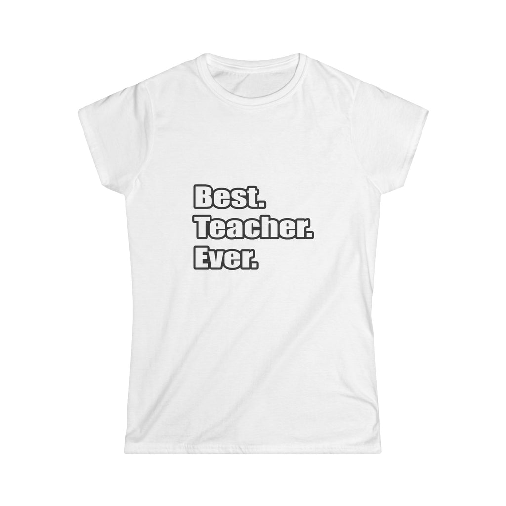 best teacher ever - Women's Softstyle Tee