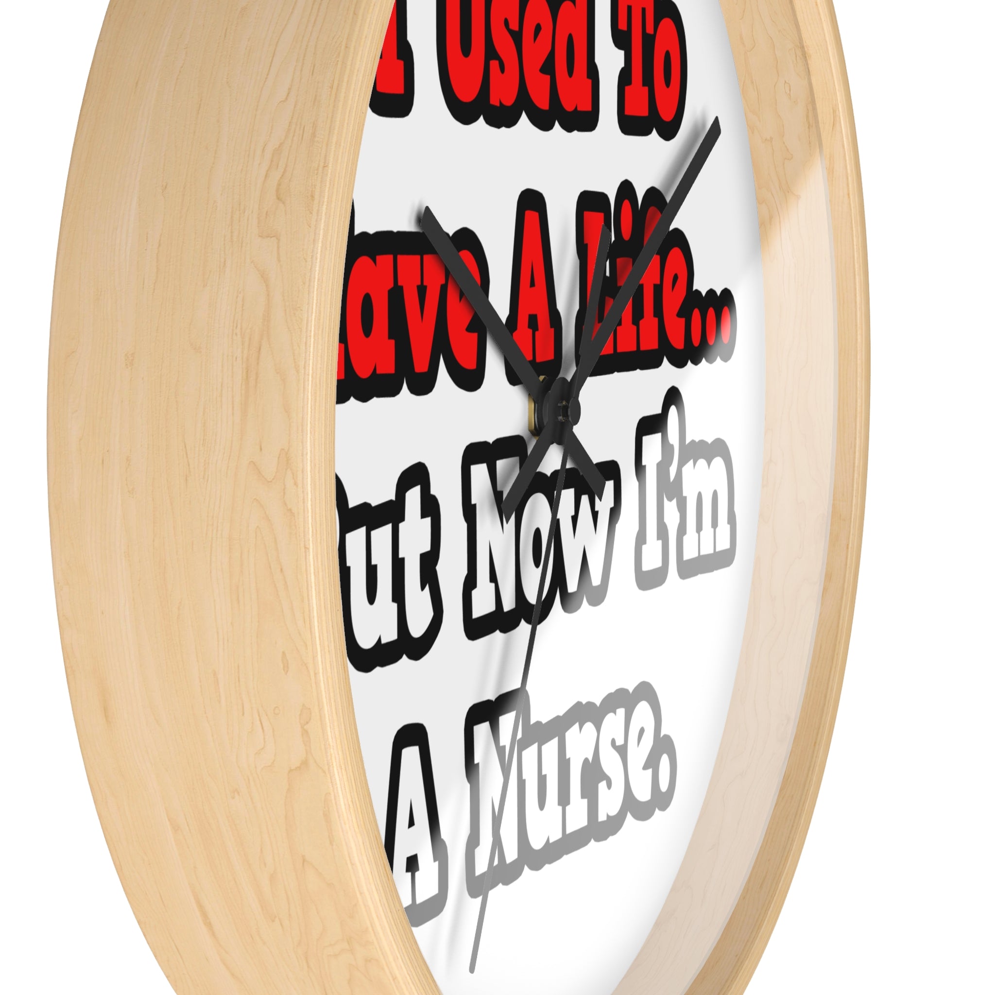 I Used to Have a Life...Nurse - Wall Clock
