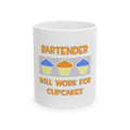 Bartender ... Will Work For Cupcakes - Ceramic Mug, (11oz, 15oz)