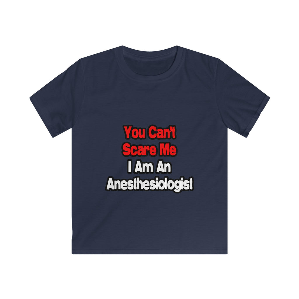 You Can't Scare Me...Anesthesiologist - Kids Softstyle Tee
