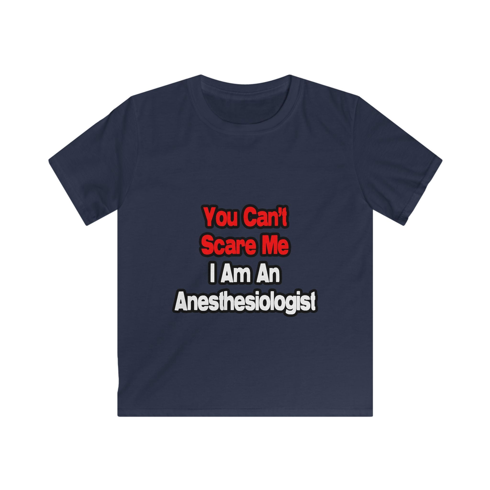 You Can't Scare Me...Anesthesiologist - Kids Softstyle Tee