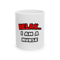 Relax ... I Am A Nurse - Ceramic Mug, (11oz, 15oz)
