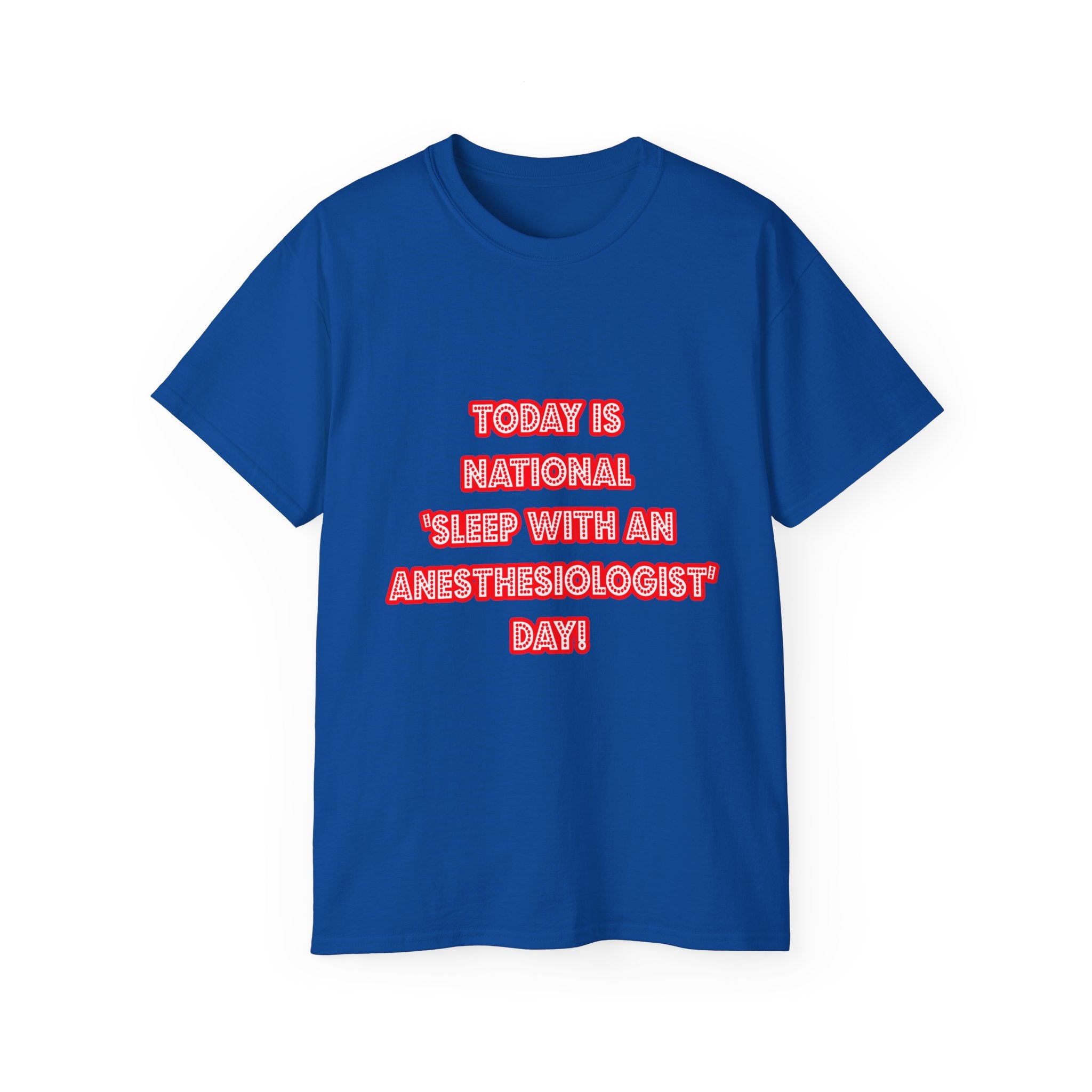 National 'Sleep With an Anesthesiologist' Day - Unisex Ultra Cotton Tee