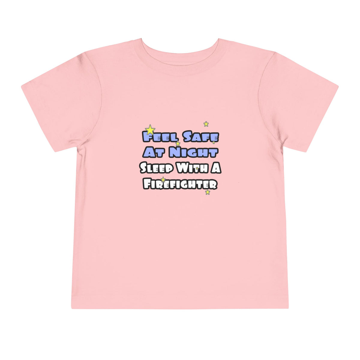 Feel Safe At Night...Sleep With a Firefighter - Toddler Short Sleeve Tee