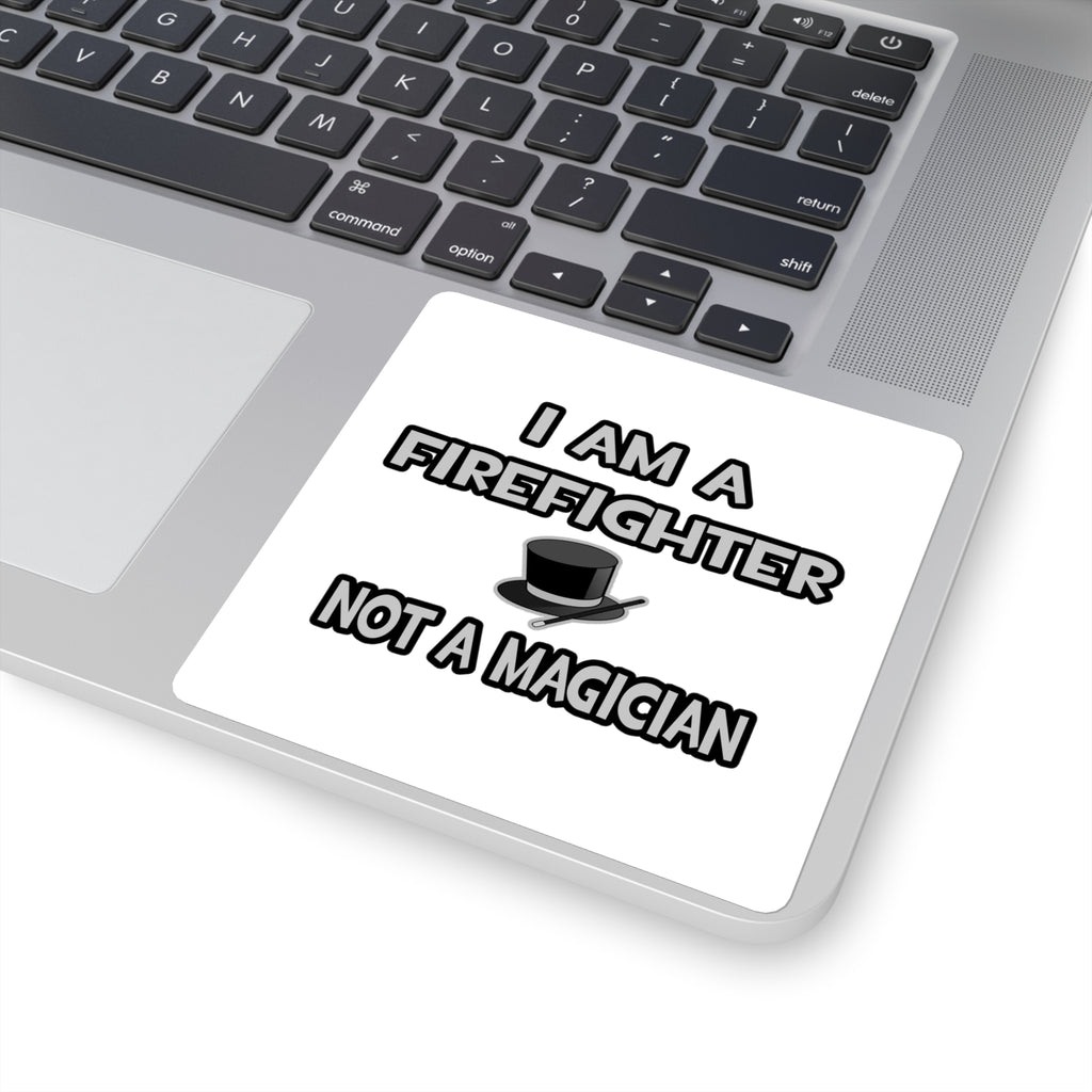 I Am A Firefighter ... Not A Magician - Square Stickers