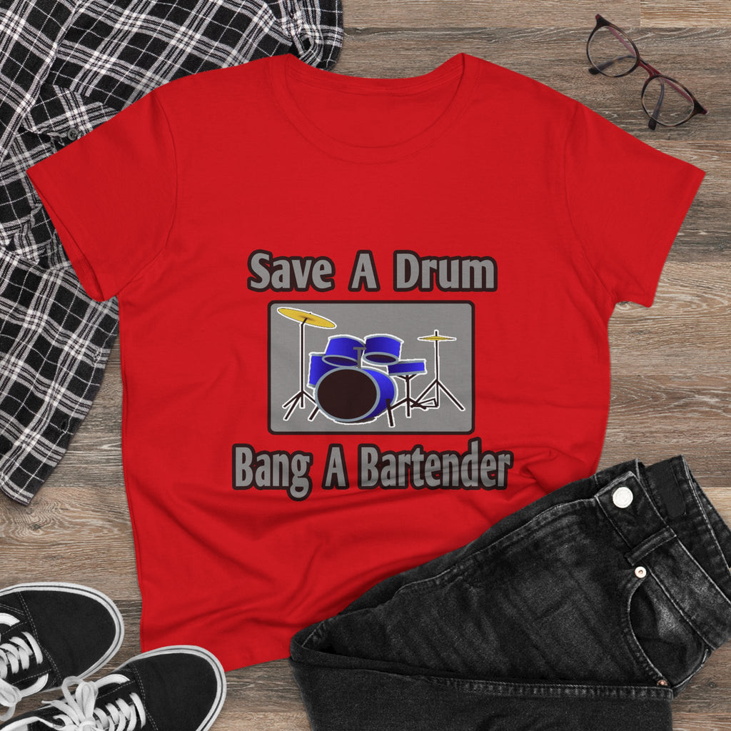 Save a Drum...Bang a Bartender - Women's Midweight Cotton Tee