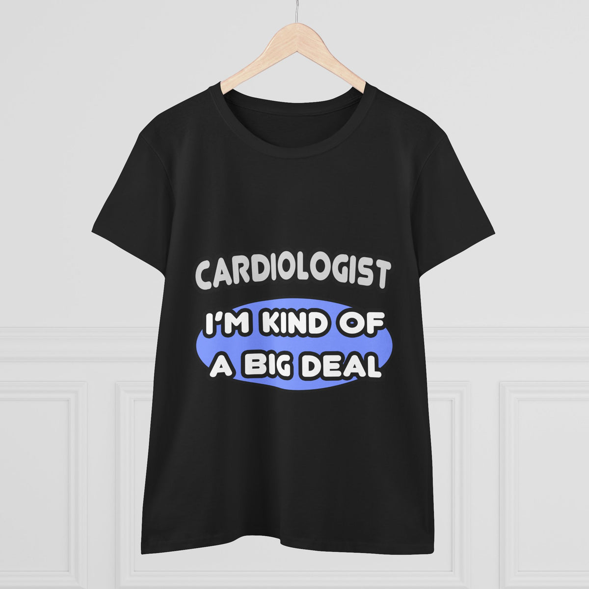 Cardiologist...Kind of a Big Deal - Women's Midweight Cotton Tee