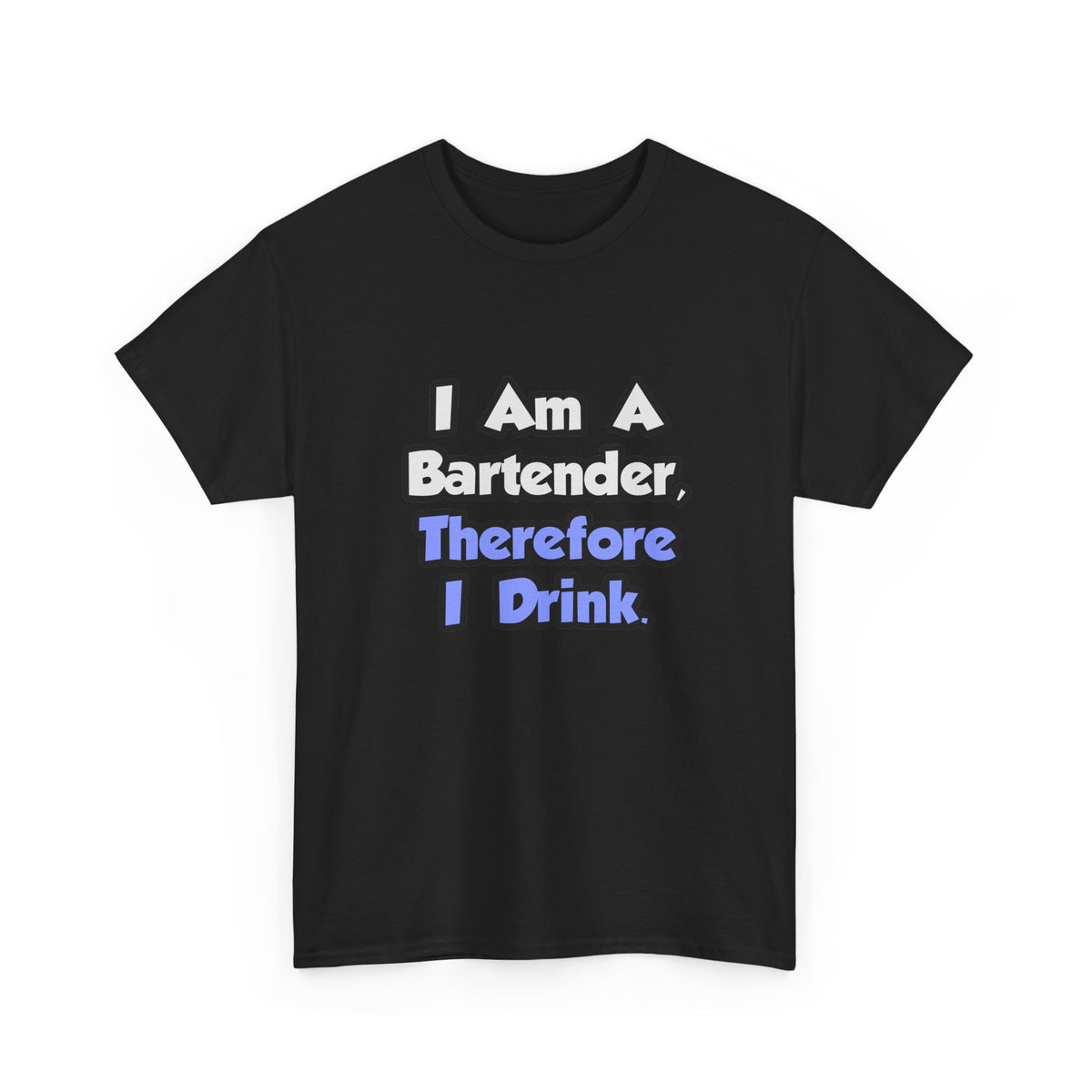 I Am A Bartender, Therefore I Drink - Unisex Heavy Cotton Tee
