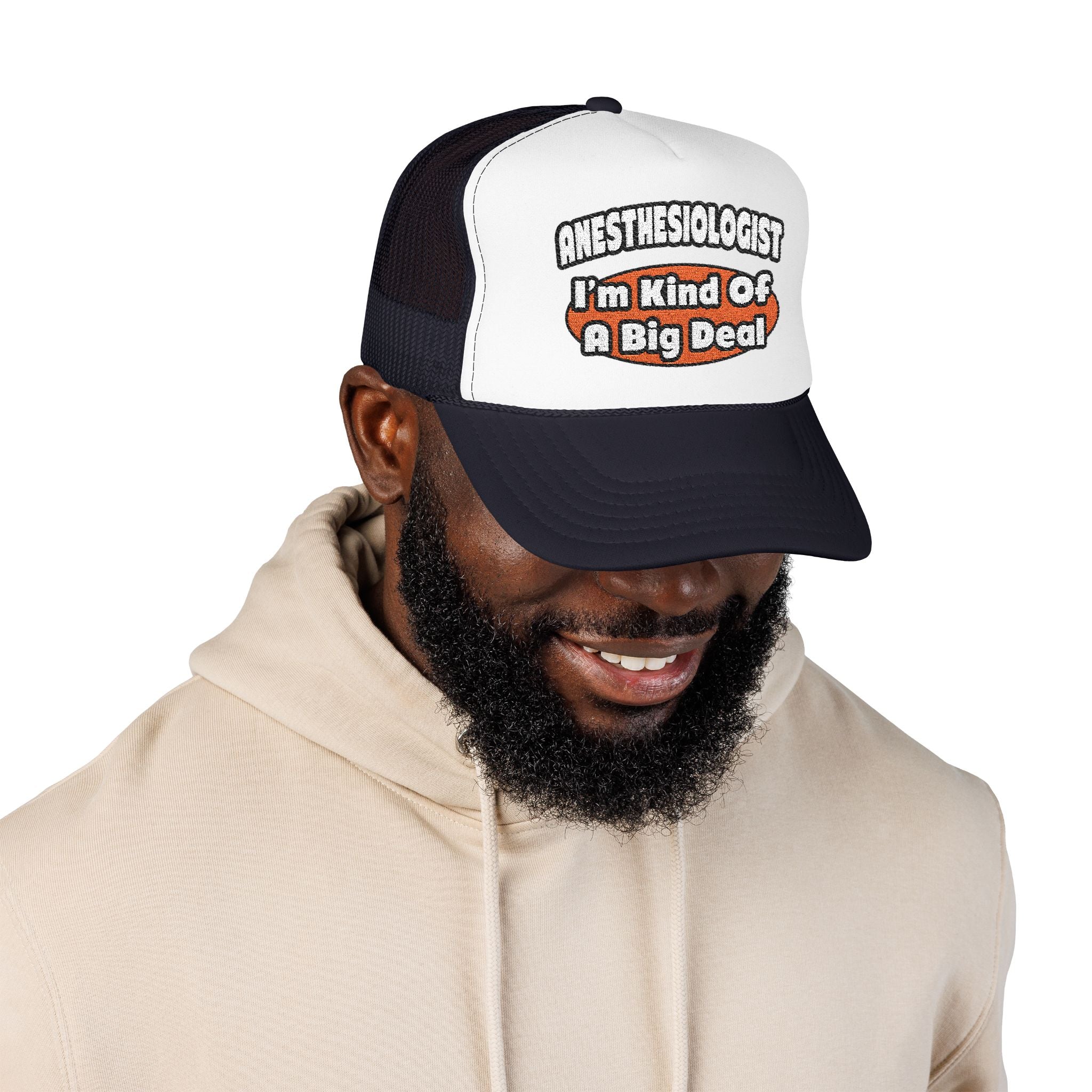 Anesthesiologist...Big Deal - Foam Trucker Hat