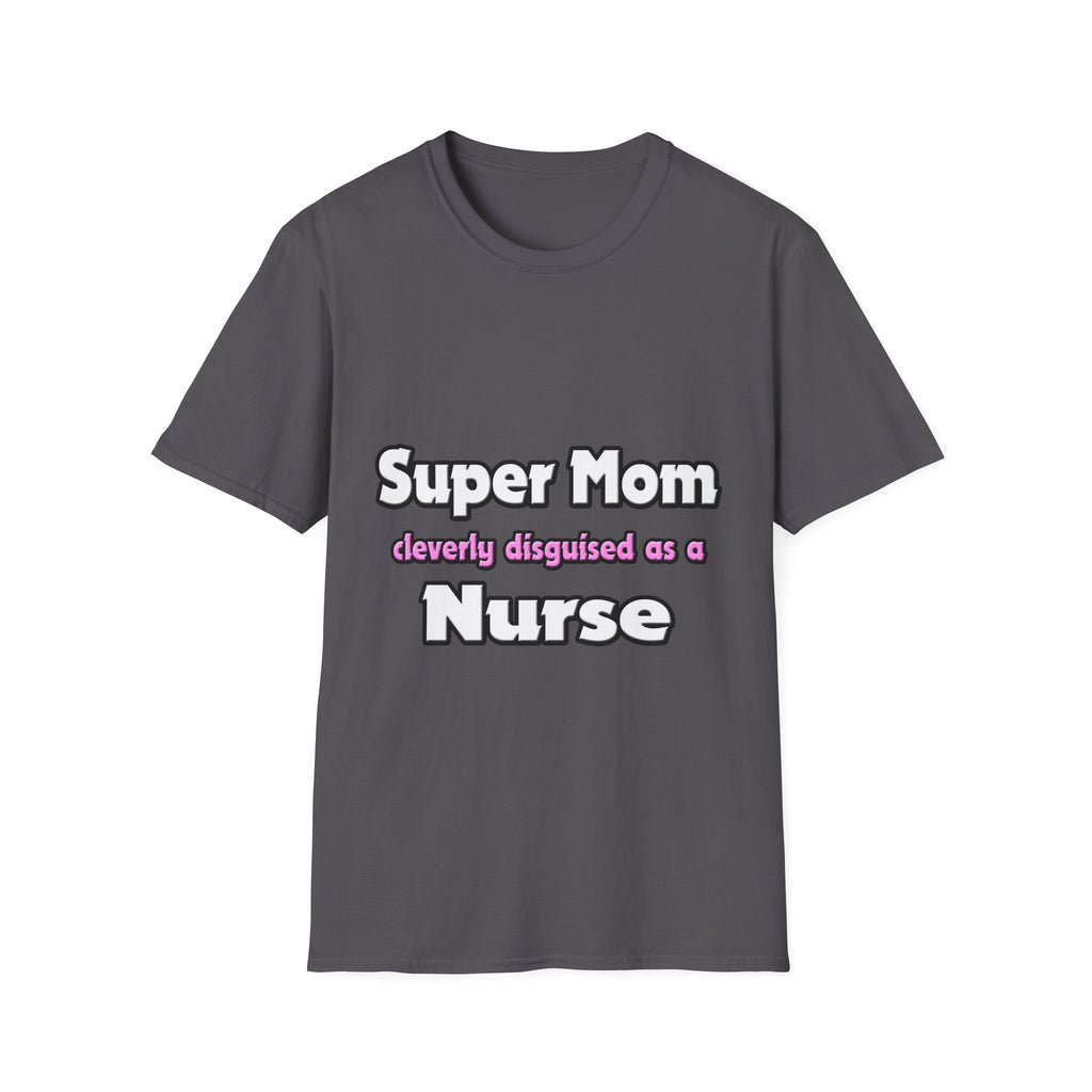 Super Mom ... Nurse - Unisex Softstyle T-Shirt