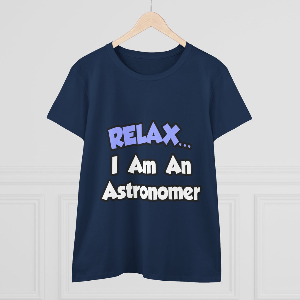 Relax...I'm An Astronomer - Women's Midweight Cotton Tee