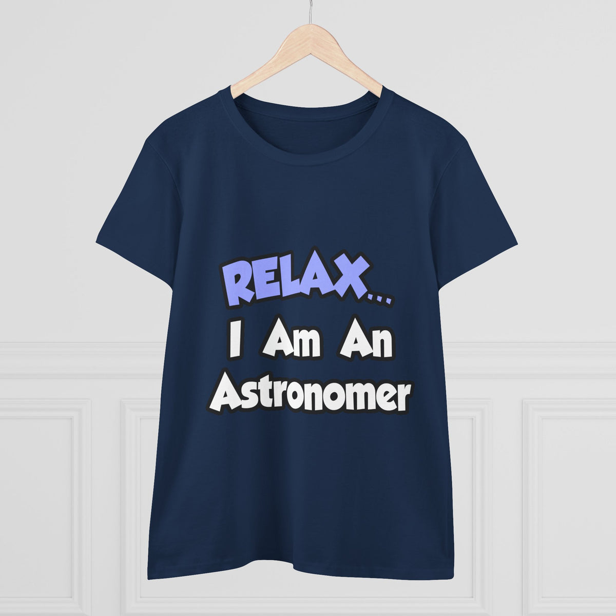 Relax...I'm An Astronomer - Women's Midweight Cotton Tee