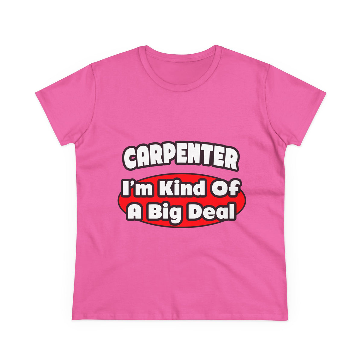 Carpenter...Big Deal - Women's Midweight Cotton Tee