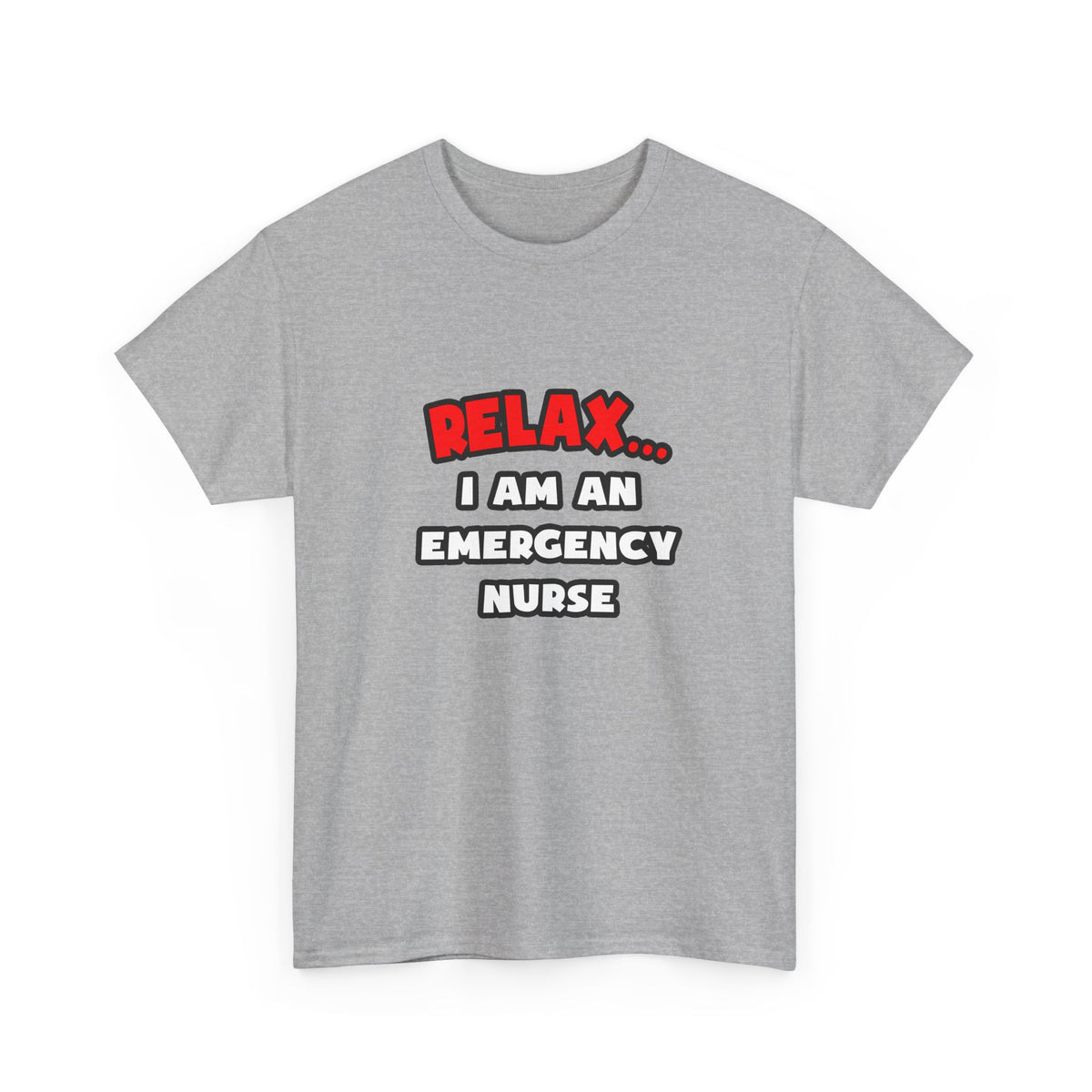 Relax ... I Am An Emergency Nurse - Unisex Heavy Cotton Tee