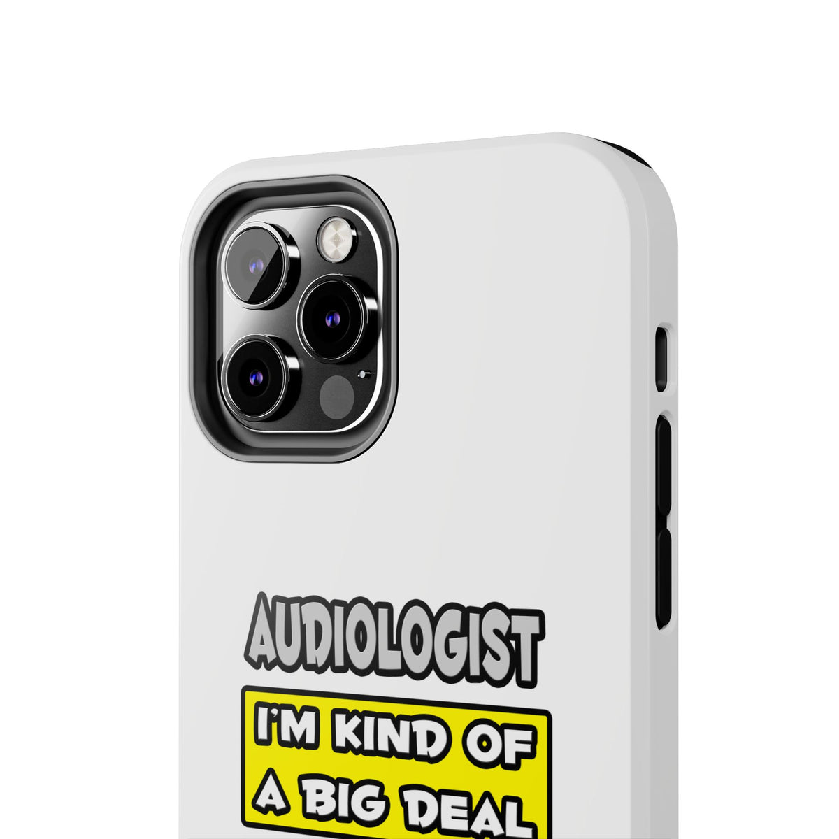 Audiologist .. I'm Kind of a Big Deal - Tough Phone Cases