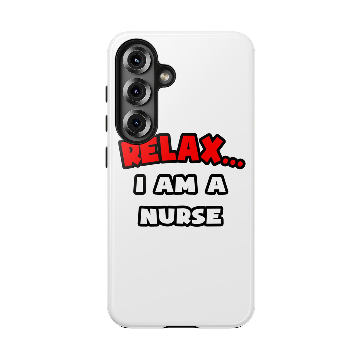 Relax ... I Am A Nurse - Tough Phone Cases