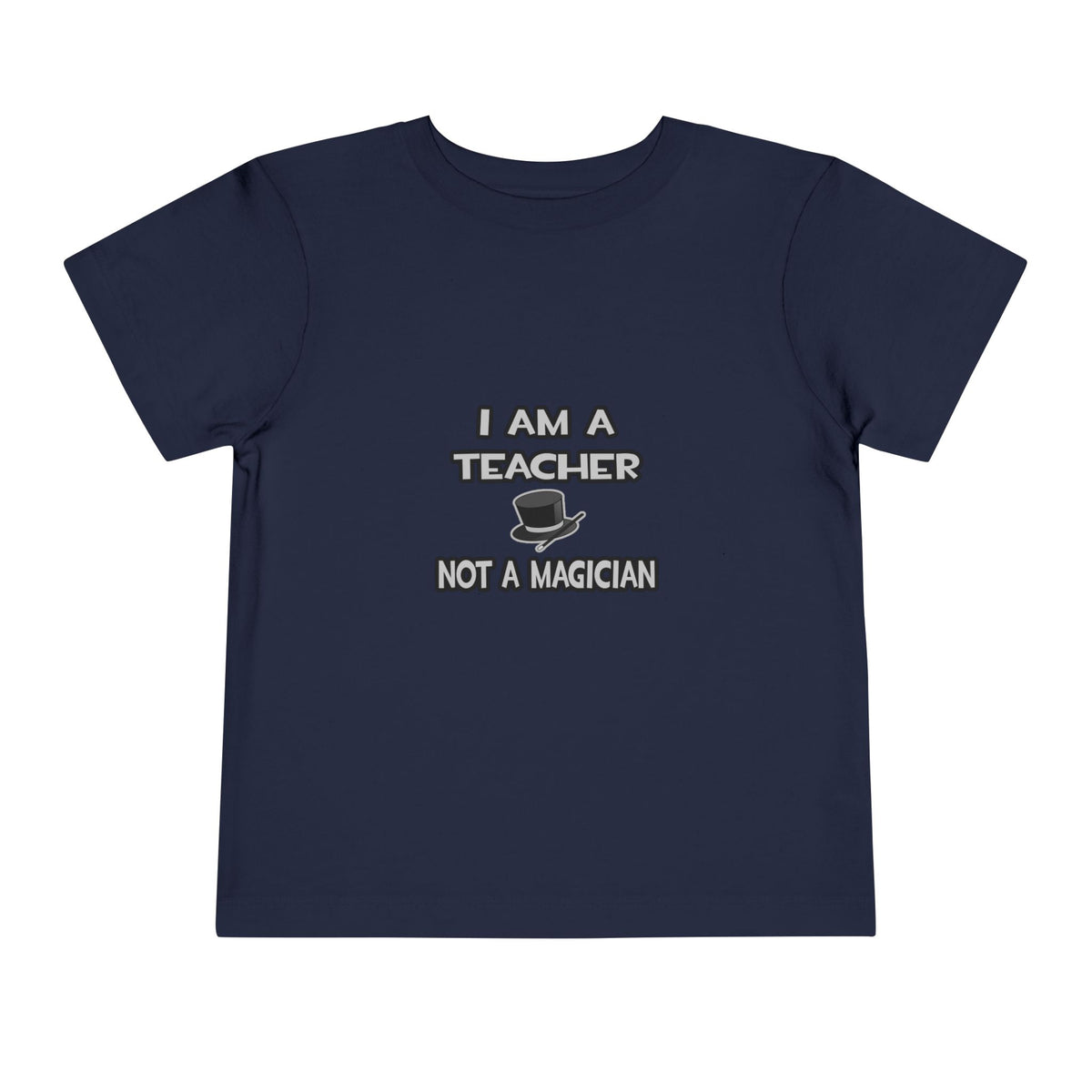 I Am A Teacher ... Not A Magician - Toddler Short Sleeve Tee