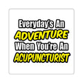 Everyday's An Adventure .. Acupuncturist - Square Stickers