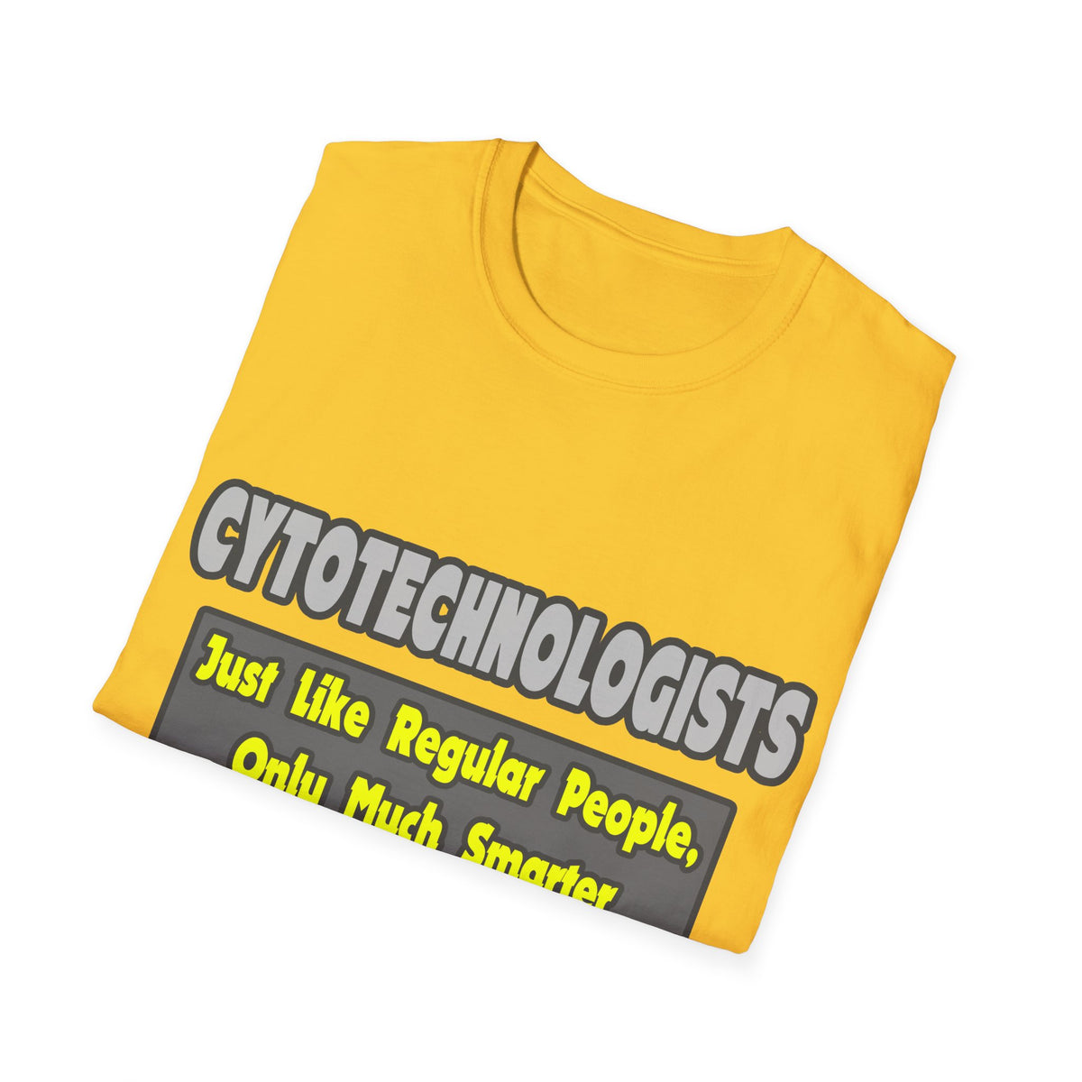 Cytotechnologists .. Smarter - Unisex Softstyle T-Shirt