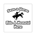 Save a Horse, Ride a Neonatal Nurse - Square Stickers
