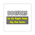 Doctors...Smarter - Square Stickers