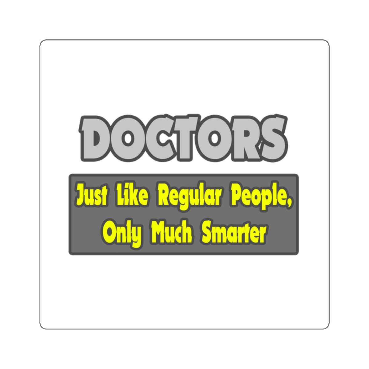 Doctors...Smarter - Square Stickers