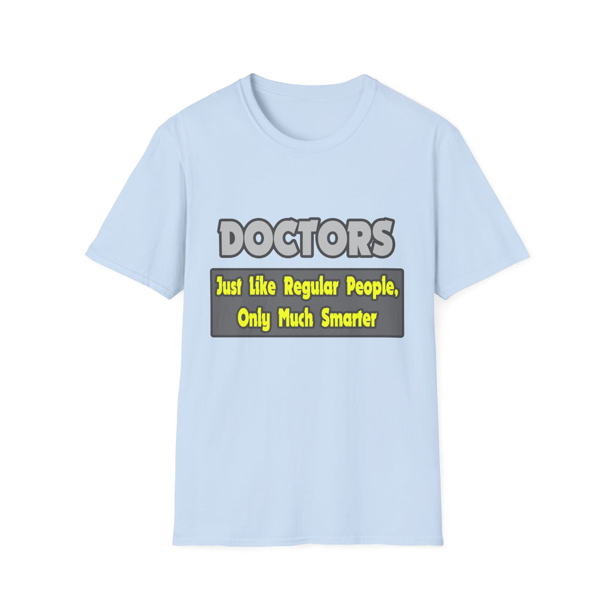 Doctors...Smarter - Unisex Softstyle T-Shirt