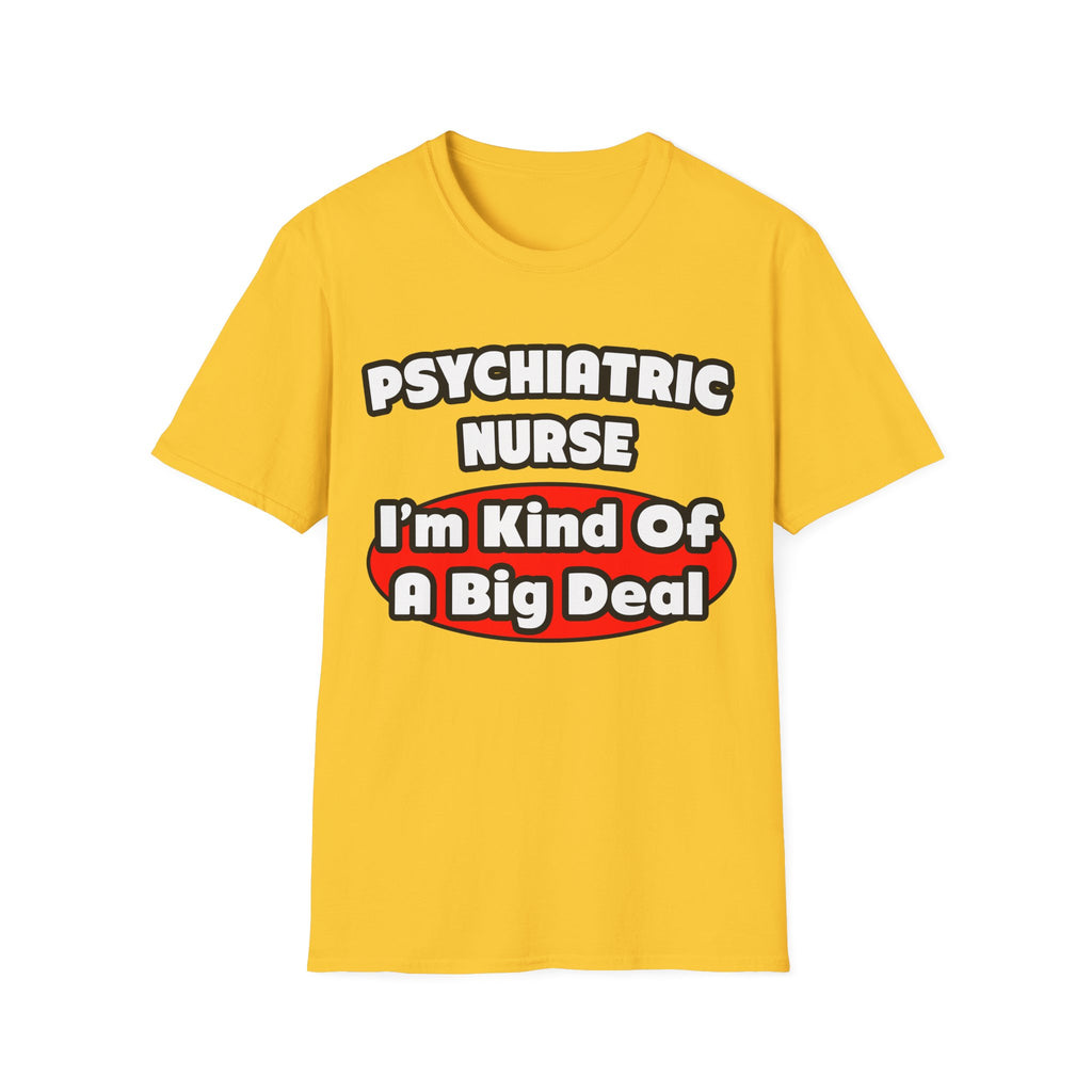 Psychiatric Nurse...Big Deal - Unisex Softstyle T-Shirt