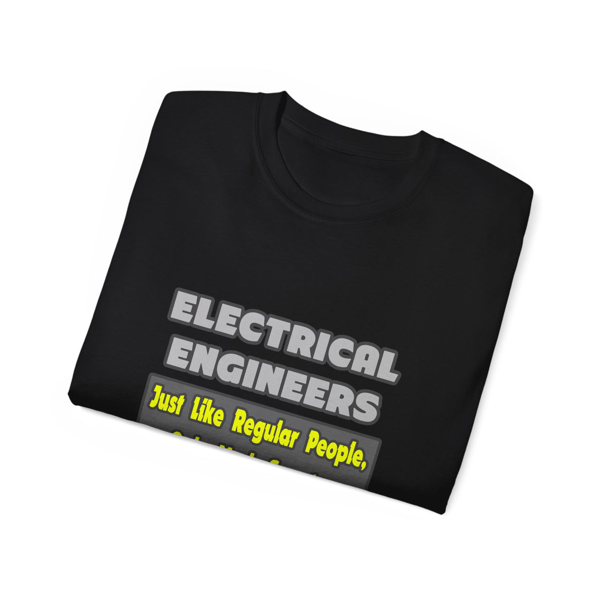 Electrical Engineers...Smarter - Unisex Ultra Cotton Tee