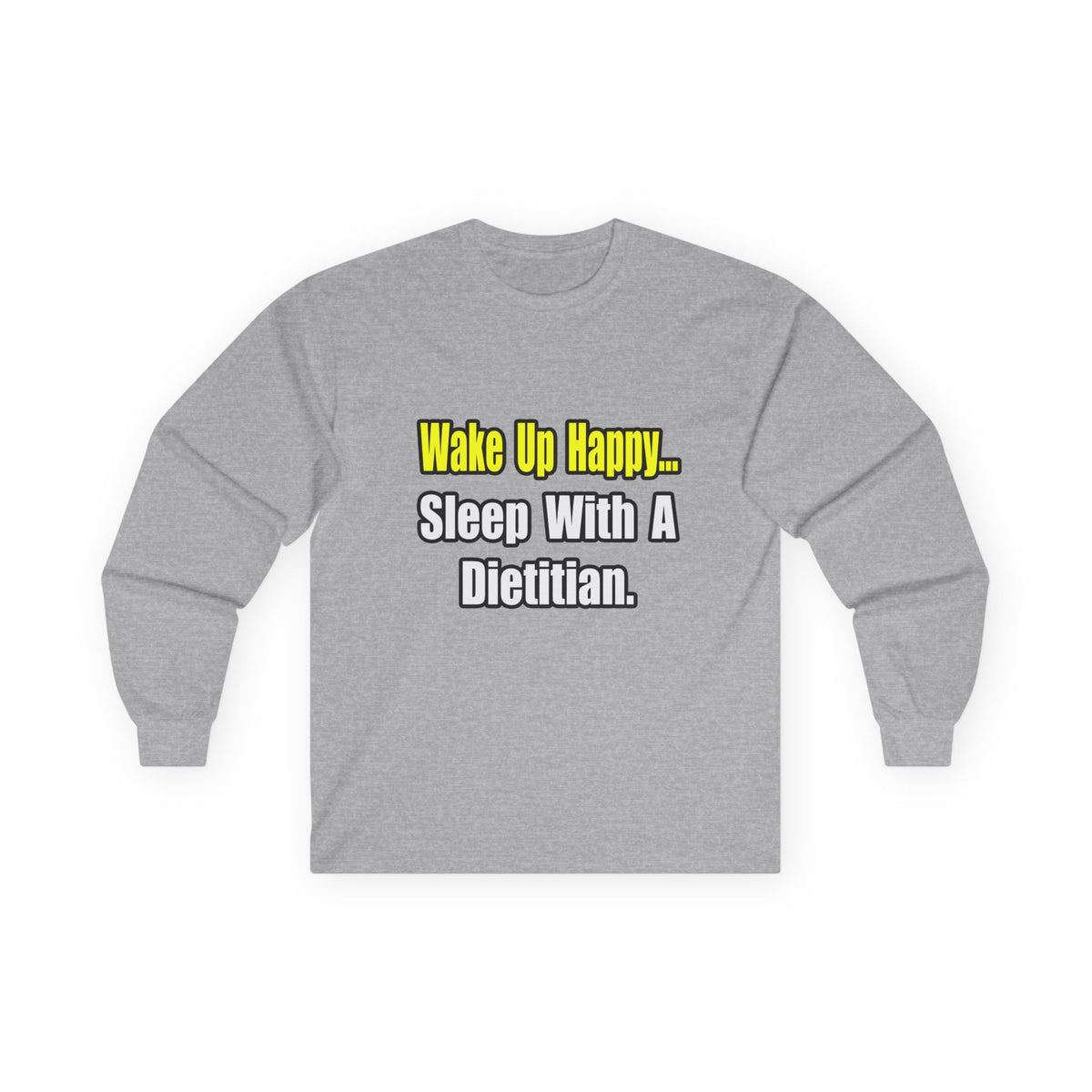 Wake Up Happy...Sleep With A Dietitian - Unisex Ultra Cotton Long Sleeve Tee
