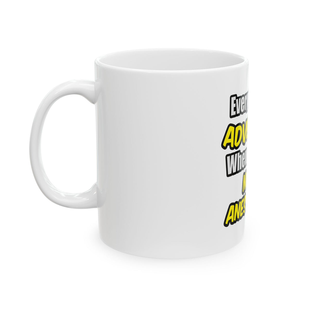 Everyday's An Adventure...Nurse Anesthetist - Ceramic Mug, (11oz, 15oz)