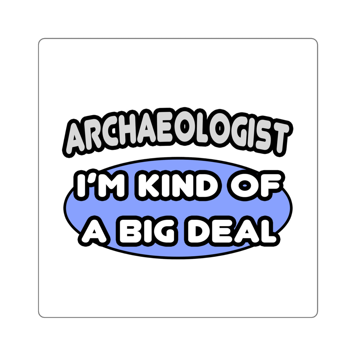 Archaeologist...Kind of a Big Deal - Square Stickers
